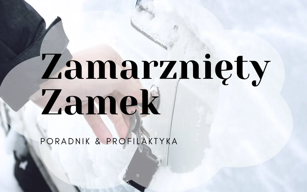 Zamek samochodowy zimą – kompleksowy przewodnik po zagrożeniach, profilaktyce i rozwiązaniach awaryjnych