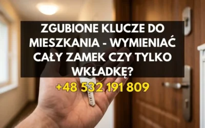 Zgubione klucze do mieszkania – Wymieniać cały zamek czy tylko wkładkę? Poradnik kosztowy i bezpieczeństwa